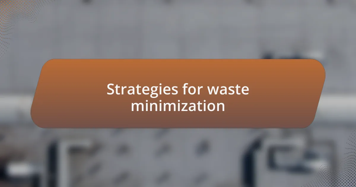Strategies for waste minimization