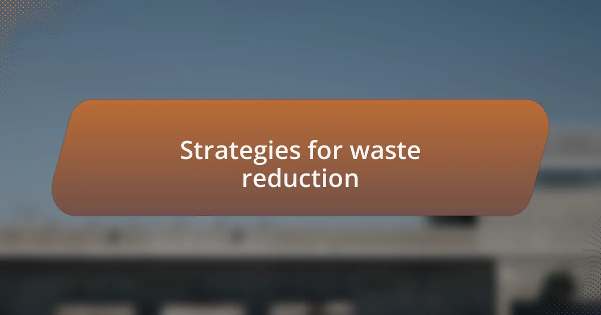 Strategies for waste reduction