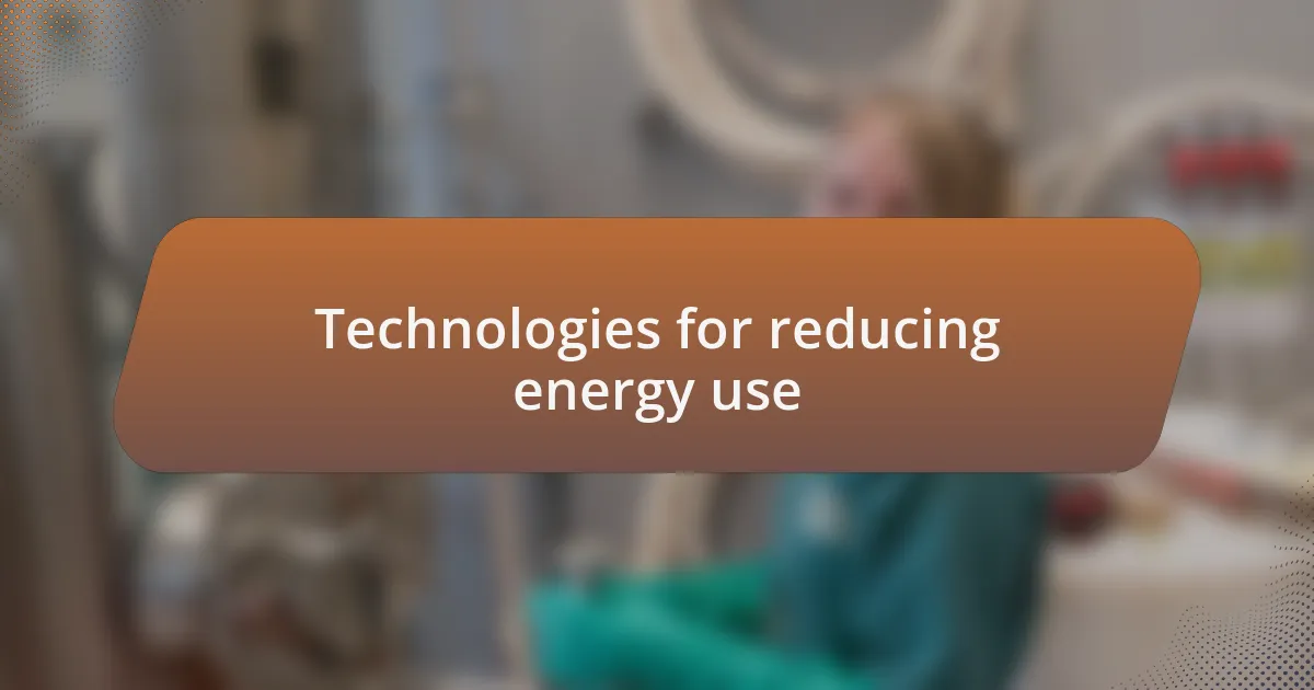 Technologies for reducing energy use