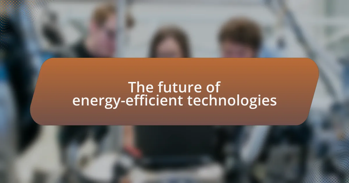 The future of energy-efficient technologies