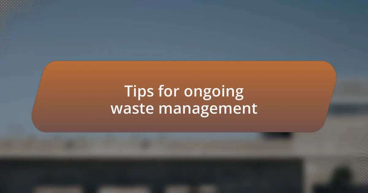 Tips for ongoing waste management