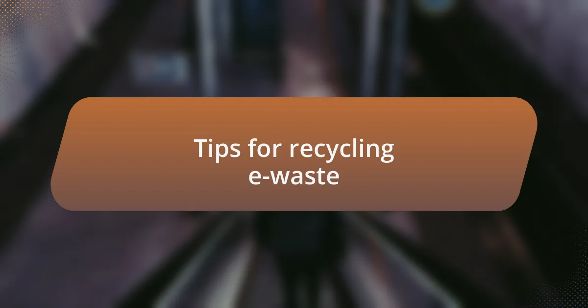 Tips for recycling e-waste
