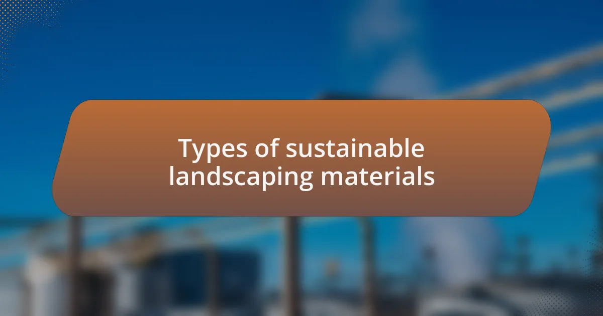 Types of sustainable landscaping materials