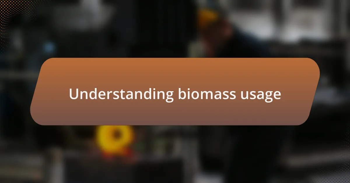 Understanding biomass usage