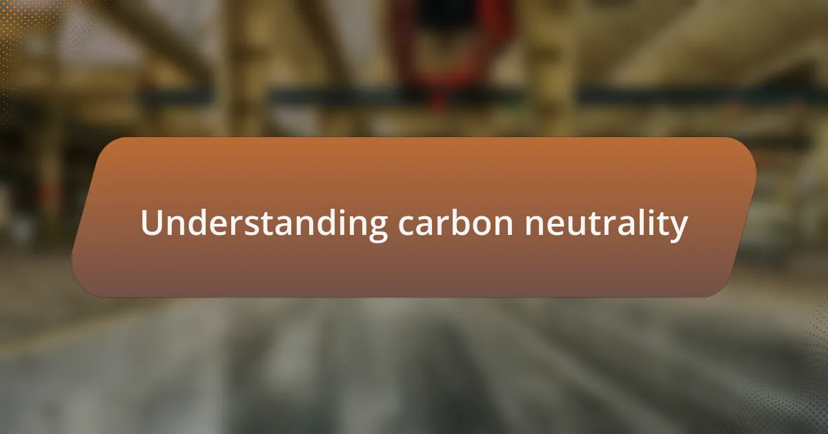 Understanding carbon neutrality