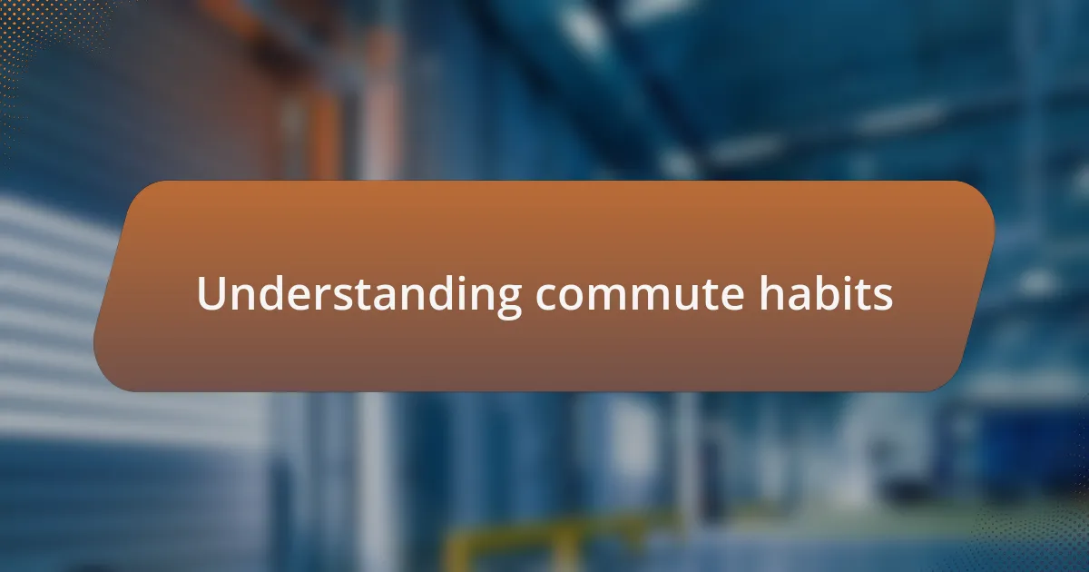 Understanding commute habits