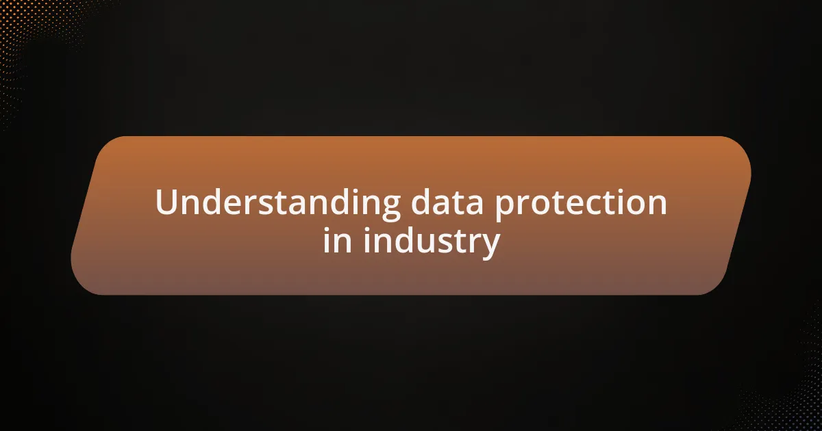 Understanding data protection in industry