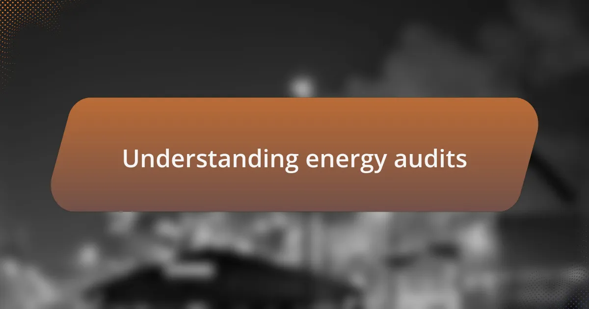 Understanding energy audits