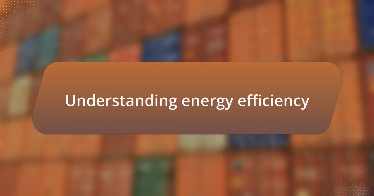 Understanding energy efficiency