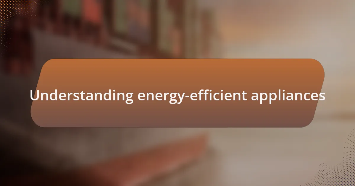 Understanding energy-efficient appliances
