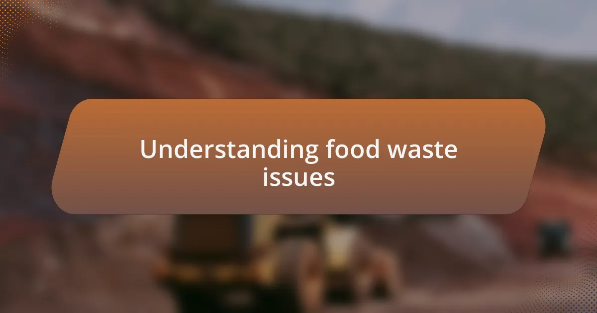 Understanding food waste issues