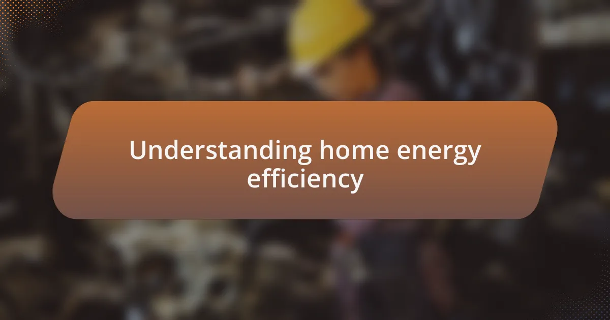 Understanding home energy efficiency
