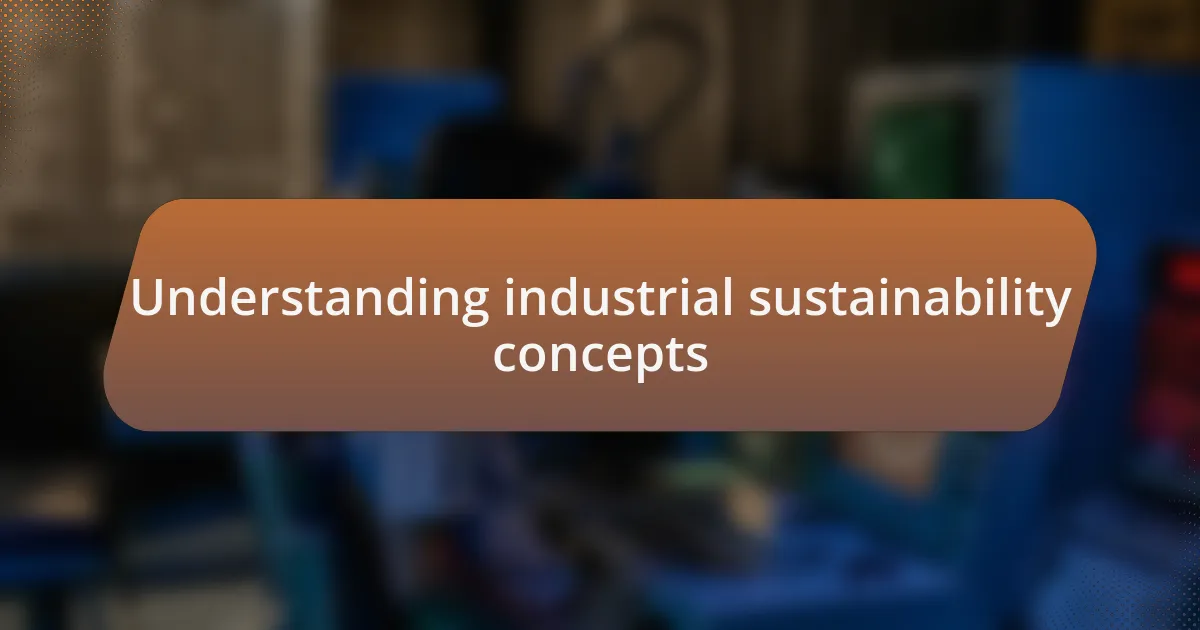 Understanding industrial sustainability concepts
