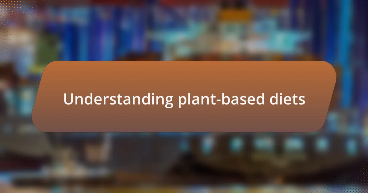 Understanding plant-based diets