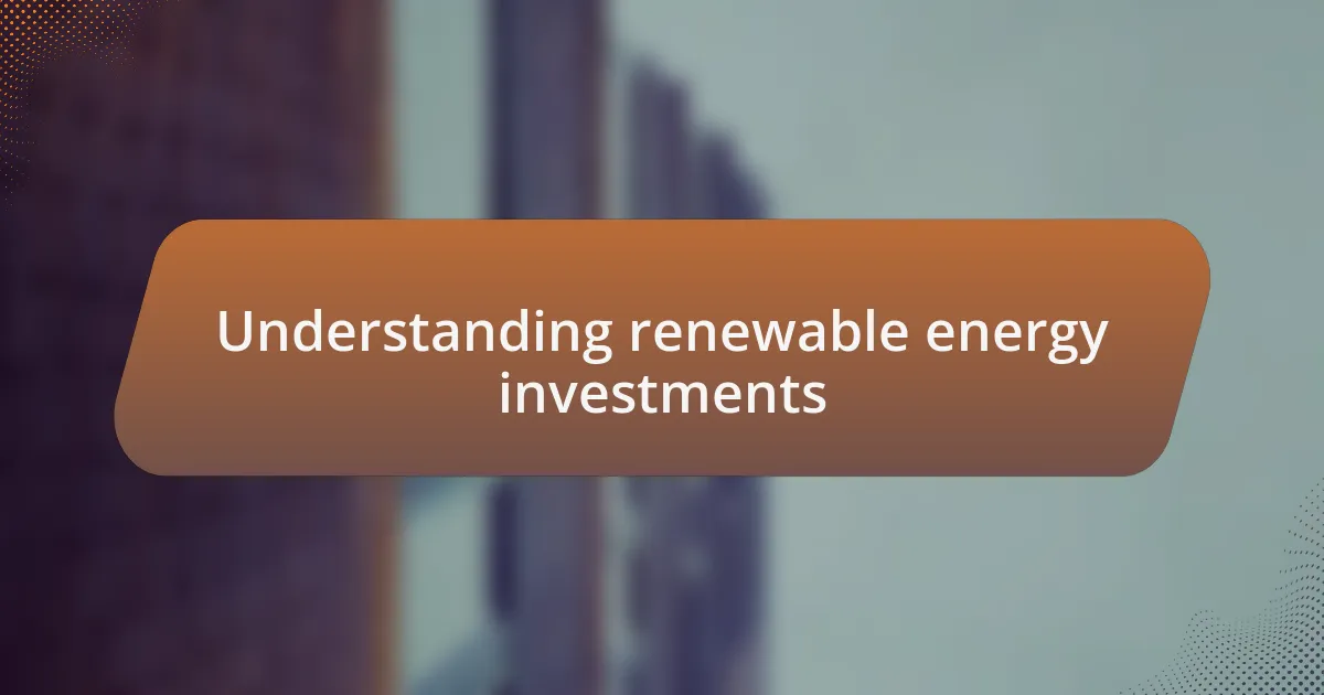 Understanding renewable energy investments