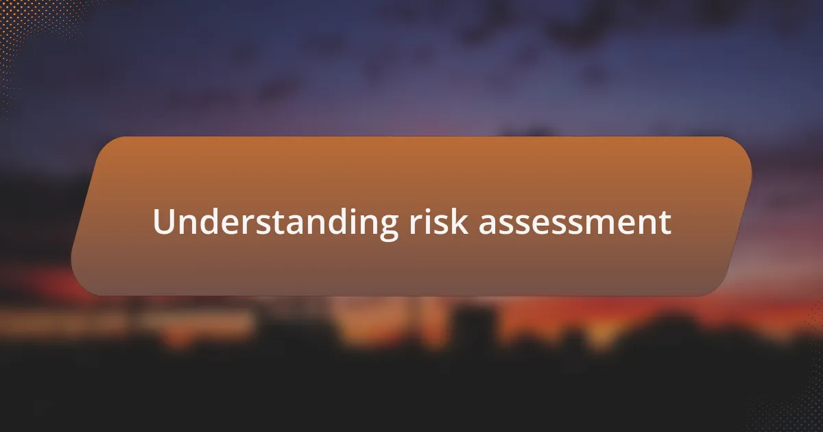 Understanding risk assessment