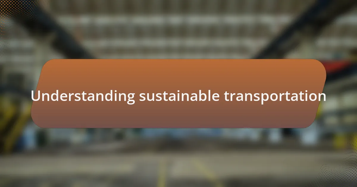 Understanding sustainable transportation