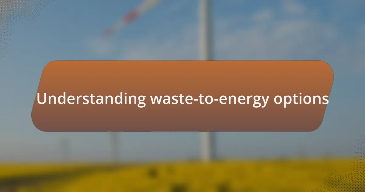 Understanding waste-to-energy options