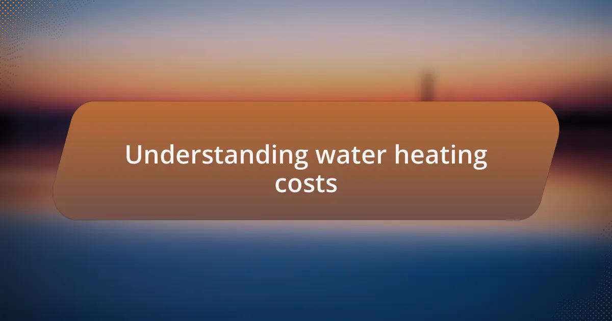 Understanding water heating costs