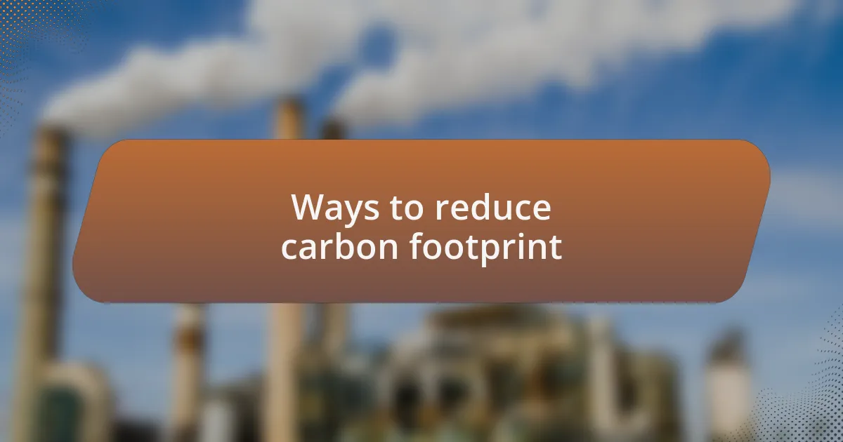 Ways to reduce carbon footprint
